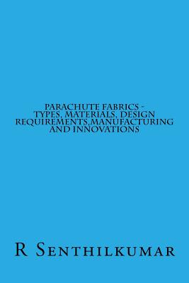 Parachute fabrics - Types, Materials, Design requirements, Manufacturing and Inno - Senthilkumar, R