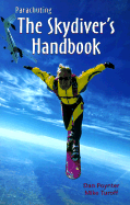 Parachuting: The Skydiver's Handbook