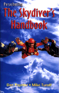 Parachuting: The Skydiver's Handbook