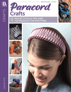 Paracord Crafts: 11 Projects Plus Tips and Techniques for Knotting