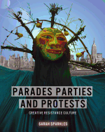 Parades, Parties, and Protests: Creative Resistance Culture