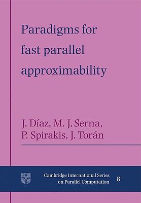 Paradigms for Fast Parallel Approximability - D�az, Josep, and Serna, Maria, and Spirakis, Paul