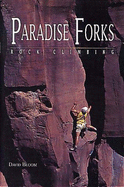 Paradise Forks Rock Climbing - Bloom, David, GUI, and Bloom, Daniel