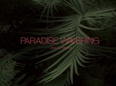 Paradise Wavering - Hargrave, Alice Q (Photographer), and Grant, Allison, BSC, PhD, RGN (Contributions by), and Paitz, Kendra
