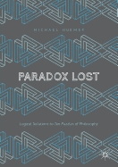 Paradox Lost: Logical Solutions to Ten Puzzles of Philosophy