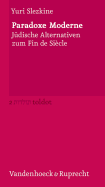 Paradoxe Moderne: Judische Alternativen Zum Fin de Siecle