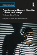 Paradoxes in Nurses' Identity, Culture and Image: The Shadow Side of Nursing