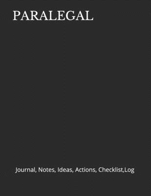 Paralegal: Journal, Notes, Ideas, Actions, Checklist, Log - Just Visualize It