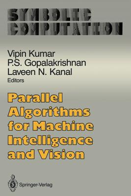 Parallel Algorithms for Machine Intelligence and Vision - Kumar, Vipin (Editor), and Gopalakrishnan, P S (Editor), and Kanal, Laveen N (Editor)