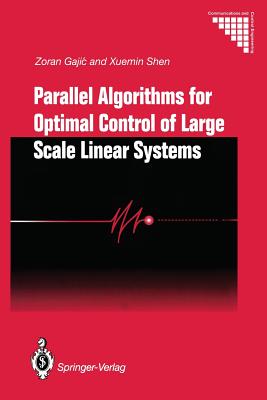 Parallel Algorithms for Optimal Control of Large Scale Linear Systems - Gajic, Zoran, and Shen, Xuemin