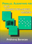 Parallel Algorithms for VLSI Computer-Aided Design - Banerjee, Prithviraj