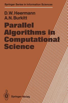 Parallel Algorithms in Computational Science - Heermann, Dieter W, and Burkitt, Anthony N