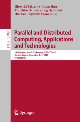 Parallel and Distributed Computing, Applications and Technologies: 23rd International Conference, PDCAT 2022, Sendai, Japan, December 7-9, 2022, Proceedings - Takizawa, Hiroyuki (Editor), and Shen, Hong (Editor), and Hanawa, Toshihiro (Editor)