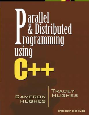 Parallel and Distributed Programming Using C++ - Hughes, Tracy, and Hughes, Tracey, and Hughes, Cameron
