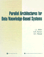 Parallel Architectures for Data/Knowledge-Based Systems - Miller, L L, and Pakzad, S H, and Hurson, Ali R