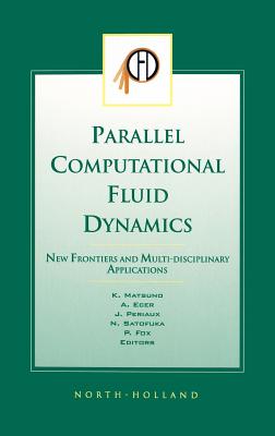 Parallel Computational Fluid Dynamics 2002: New Frontiers and Multi-Disciplinary Applications - Matsuno, K, and Fox, P, and Ecer, A