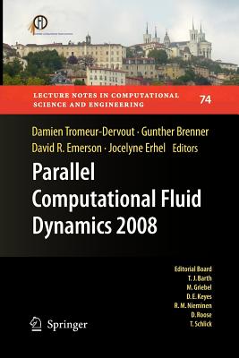 Parallel Computational Fluid Dynamics 2008: Parallel Numerical Methods, Software Development and Applications - Tromeur-Dervout, Damien (Editor), and Brenner, Gunther (Editor), and Emerson, David R (Editor)