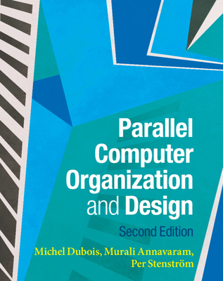Parallel Computer Organization and Design - DuBois, Michel, and Annavaram, Murali, and Stenstr�m, Per