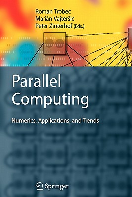 Parallel Computing: Numerics, Applications, and Trends - Trobec, Roman (Editor), and Vajtersic, Mari�n (Editor), and Zinterhof, Peter (Editor)