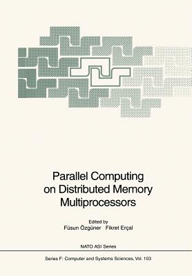 Parallel Computing on Distributed Memory Multiprocessors - �zg�ner, F�sun (Editor), and Ercal, Fikret (Editor)