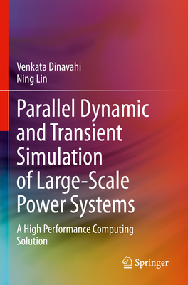 Parallel Dynamic and Transient Simulation of Large-Scale Power Systems: A High Performance Computing Solution - Dinavahi, Venkata, and Lin, Ning