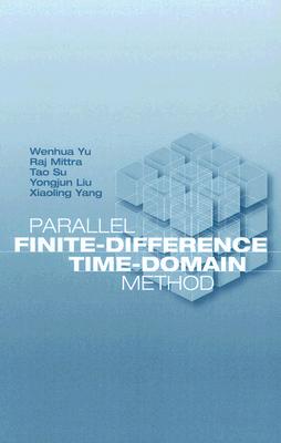 Parallel Finite-Difference Time-Domain Method - Yu, Wenhua, and Mittra, Raj, and Su, Tao