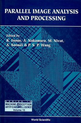 Parallel Image Analysis And Processing - Inoue, Katsushi (Editor), and Nakamura, A (Editor), and Nivat, M (Editor)