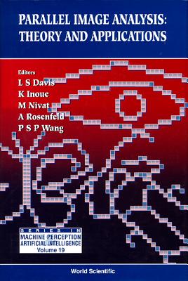 Parallel Image Analysis: Theory and Applications - Davis, L S (Editor), and Nivat, M (Editor), and Rosenfeld, Azriel (Editor)