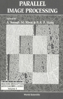 Parallel Image Processing - Nivat, M, and Saoudi, Ahmed, and Wang, Patrick S P