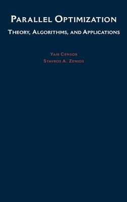 Parallel Optimization: Theory, Algorithms, and Applications - Censor, Yair, and Zenios, Stravos A, and Zenios, Stavros