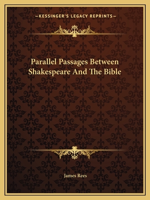 Parallel Passages Between Shakespeare and the Bible - Rees, James