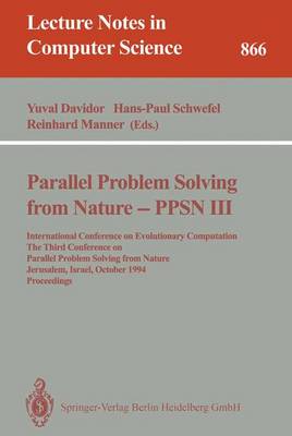 Parallel Problem Solving from Nature - Ppsn III: International Conference on Evolutionary Computation. the Third Conference on Parallel Problem Solving from Nature, Jerusalem, Israel, October 9 - 14, 1994. Proceedings - Davidor, Yuval (Editor), and Schwefel, Hans-Paul (Editor), and M�nner, Reinhard (Editor)