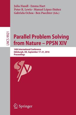 Parallel Problem Solving from Nature - PPSN XIV: 14th International Conference, Edinburgh, UK, September 17-21, 2016, Proceedings - Handl, Julia (Editor), and Hart, Emma (Editor), and Lewis, Peter R. (Editor)