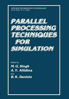 Parallel Processing Techniques for Simulation - Singh, Madan, and Allidina, A y, and Daniels, B K