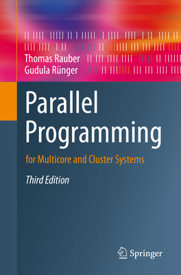 Parallel Programming: for Multicore and Cluster Systems - Rauber, Thomas, and R�nger, Gudula