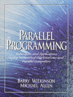 Parallel Programming: Techniques and Applications Using Networked Workstations and Parallel Computers - Allen, Michael, and Wilkinson, Barry