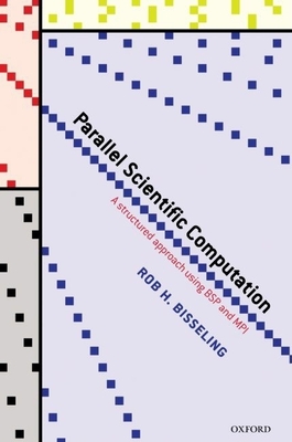 Parallel Scientific Computation: A Structured Approach Using BSP and MPI - Bisseling, Rob H