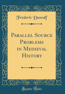 Parallel Source Problems in Medieval History (Classic Reprint) - Duncalf, Frederic
