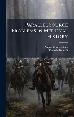 Parallel Source Problems in Medieval History - Krey, August Charles, and Duncalf, Frederic