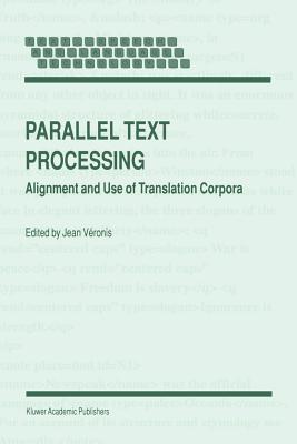 Parallel Text Processing: Alignment and Use of Translation Corpora - V�ronis, Jean (Editor)