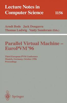 Parallel Virtual Machine - Europvm'96: Third European Pvm Conference, Munich, Germany, October, 7 - 9, 1996. Proceedings - Bode, Arndt (Editor), and Dongarra, Jack (Editor), and Ludwig, Thomas, Professor (Editor)