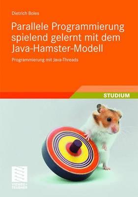 Parallele Programmierung Spielend Gelernt Mit Dem Java-Hamster-Modell: Programmierung Mit Java-Threads - Boles, Dietrich