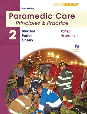 Paramedic Care: Principles & Practice: Volume 2, Patient Assessment - Bledsoe, Bryan E., and Porter, Robert S., and Cherry, Richard A.