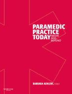 Paramedic Practice Today - Volume 1: Above and Beyond - Aehlert, Barbara, R.N.