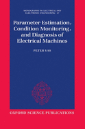 Parameter Estimation, Condition Monitoring, and Diagnosis of Electrical Machines
