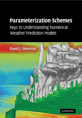 Parameterization Schemes: Keys to Understanding Numerical Weather Prediction Models - Stensrud, David J