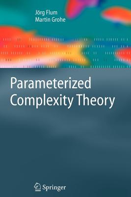 Parameterized Complexity Theory - Flum, J, and Grohe, M