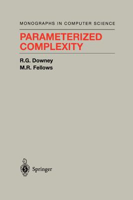 Parameterized Complexity - Downey, Rodney G., and Fellows, M.R.