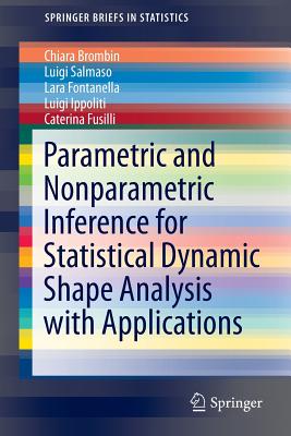 Parametric and Nonparametric Inference for Statistical Dynamic Shape Analysis with Applications - Brombin, Chiara, and Salmaso, Luigi, and Fontanella, Lara
