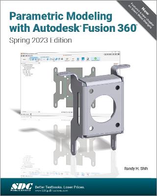 Parametric Modeling with Autodesk Fusion 360: Spring 2023 Edition - Shih, Randy H.